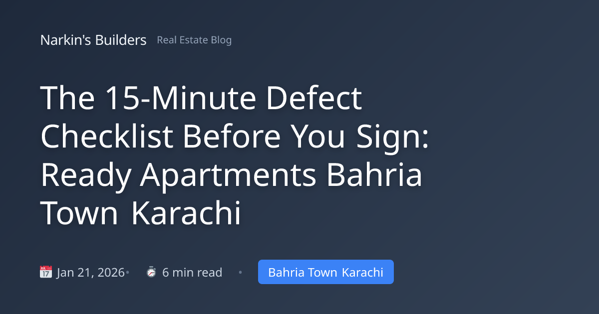 The 15-Minute Defect Checklist Before You Sign: Ready Apartments Bahria ...
